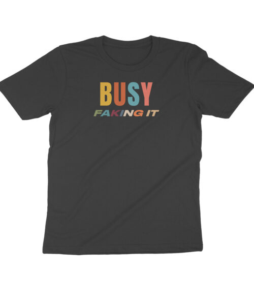 BUSY FAKING IT 😎 | Funny Sarcastic T-Shirt for the Hustle Illusionists