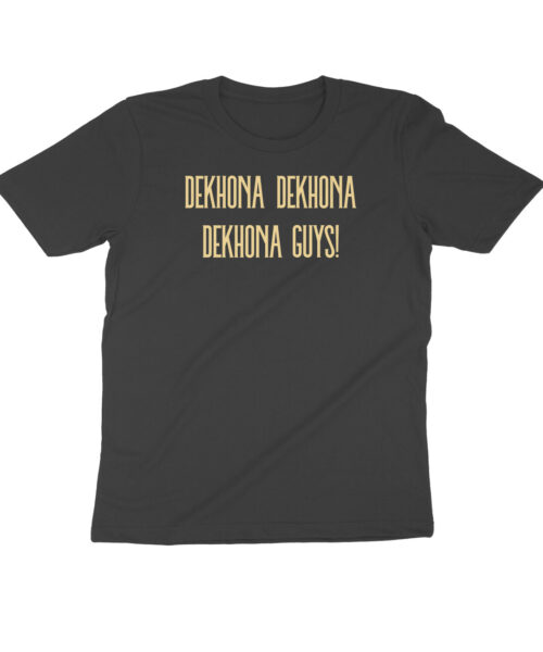 Dekhona Dekhona Dekhona Guys T-Shirt – Sarcastic Hindi Meme Tee Online India