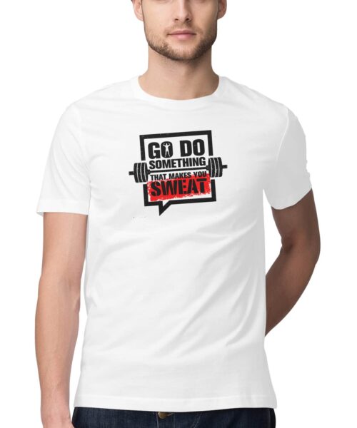 Go Do Something That Makes You Sweat Motivational Gym T Shirt – Quirky Fitness Quote Printed Cotton Tee India Unisex Casual Wear