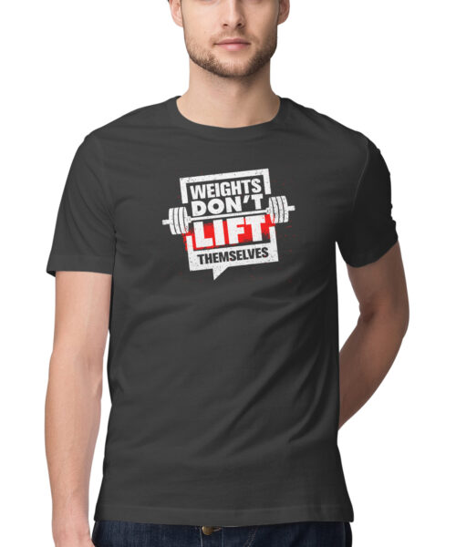 Weights Don’t Lift Themselves T-Shirt 🏋️🔥 | Motivational Gym Workout Tee India