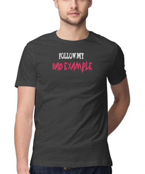 Shop the Best Funny and Sarcastic T-shirts for Men and Women at Manmarzee – The Ultimate Online T-shirt Store in India FOLLOW MY BAD EXAMPLE, Funny T-shirt quotes and sayings