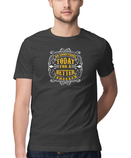 Shop the Best Funny and Sarcastic T-shirts for Men and Women at Manmarzee – The Ultimate Online T-shirt Store in India DO SOMETHING TODAY FOR BETTER TOMORROW, Funny T-shirt quotes and sayings