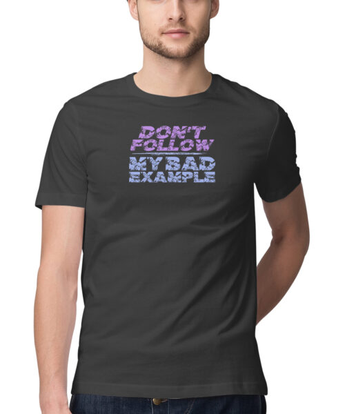 Shop the Best Funny and Sarcastic T-shirts for Men and Women at Manmarzee – The Ultimate Online T-shirt Store in India DONT FOLLOW MY BAD EXAMPLE, Funny T-shirt quotes and sayings