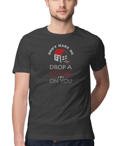 Shop the Best Funny and Sarcastic T-shirts for Men and Women at Manmarzee – The Ultimate Online T-shirt Store in India DROP A HOUSE ON YOU, Funny T-shirt quotes and sayings