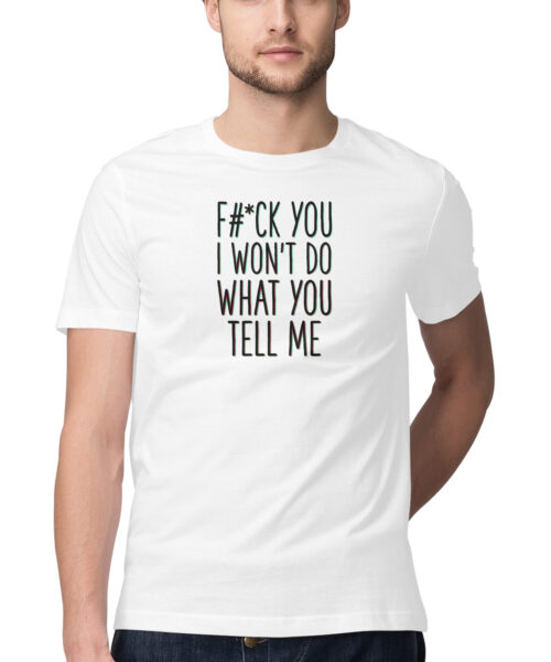 Shop the Best Funny and Sarcastic T-shirts for Men and Women at Manmarzee – The Ultimate Online T-shirt Store in India Alternative view of FUCK YOU I WONT DO WHAT YOU TELL ME, Funny T-shirt quotes and sayings