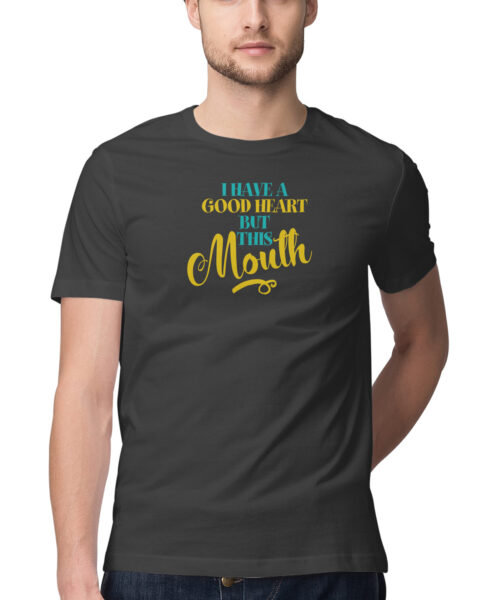Shop the Best Funny and Sarcastic T-shirts for Men and Women at Manmarzee – The Ultimate Online T-shirt Store in India i have a good heart but this mouth, Funny T-shirt quotes and sayings