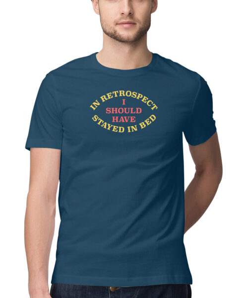 Shop the Best Funny and Sarcastic T-shirts for Men and Women at Manmarzee – The Ultimate Online T-shirt Store in India Alternative view of INRETROSPECT I SHOULD HAVE STAYED IN BED, Funny T-shirt quotes and sayings