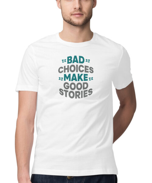 Shop the Best Funny and Sarcastic T-shirts for Men and Women at Manmarzee – The Ultimate Online T-shirt Store in India Bad choices make good stories, Funny T-shirt quotes and sayings
