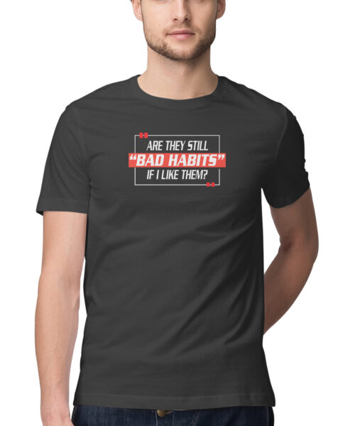 Shop the Best Funny and Sarcastic T-shirts for Men and Women at Manmarzee – The Ultimate Online T-shirt Store in India Are they still bad habits if i like them, Funny T-shirt quotes and sayings