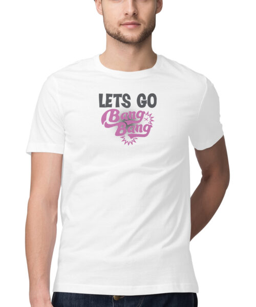 Shop the Best Funny and Sarcastic T-shirts for Men and Women at Manmarzee – The Ultimate Online T-shirt Store in India Lets go bang bang - typography, Funny T-shirt quotes and sayings