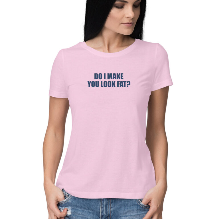 DO I MAKE YOU LOOK FAT, Funny T-shirt quotes and sayings - Manmarzee