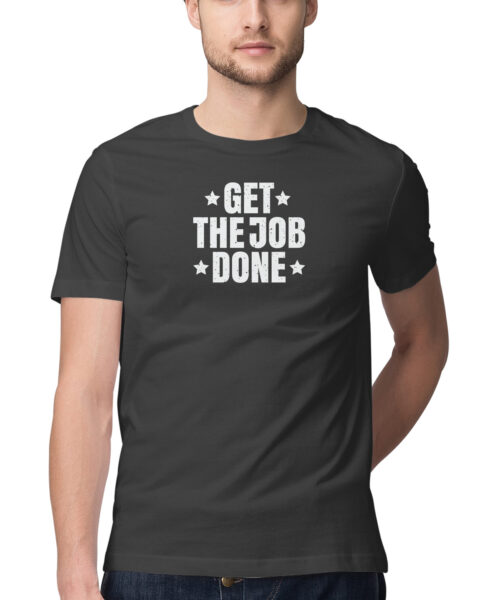 Shop the Best Funny and Sarcastic T-shirts for Men and Women at Manmarzee – The Ultimate Online T-shirt Store in India "Get The Job Done" Corporate Quotes T-Shirt for Men & Women 💼💪 | Manmarzee