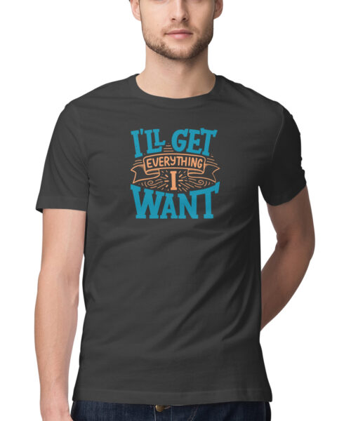 Shop the Best Funny and Sarcastic T-shirts for Men and Women at Manmarzee – The Ultimate Online T-shirt Store in India I'll Get Everything I Want T-Shirt ✨ Positive Vibes & Attitude Quote Tee for Men & Women 👕 | Manmarzee