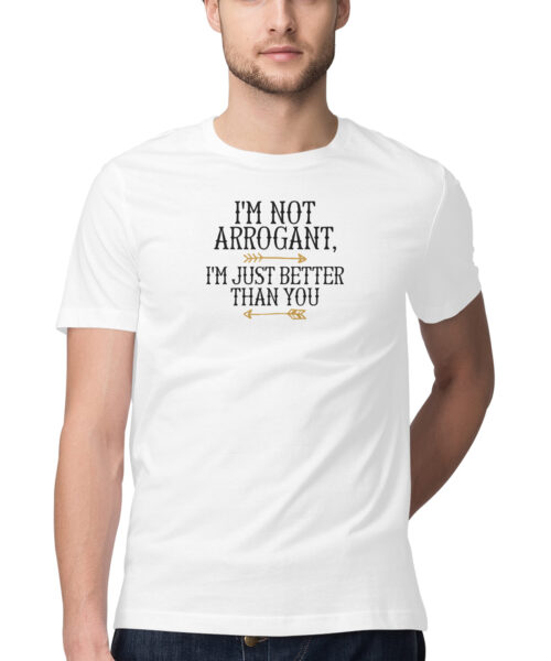 Shop the Best Funny and Sarcastic T-shirts for Men and Women at Manmarzee – The Ultimate Online T-shirt Store in India I'm Not Arrogant, I'm Just Better Than You T-Shirt 😎 | Men's Attitude Tee | Manmarzee