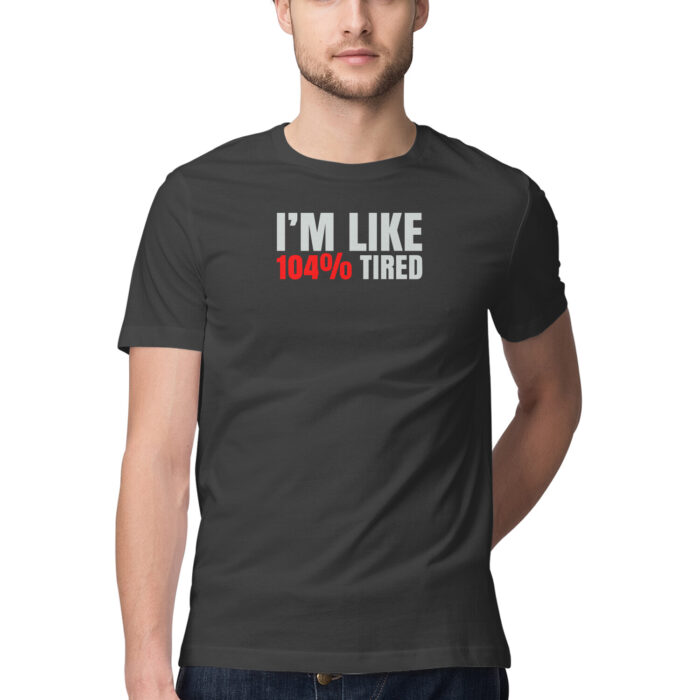 I'm like 104 % tired-t-shirt, Funny T-shirt quotes and sayings