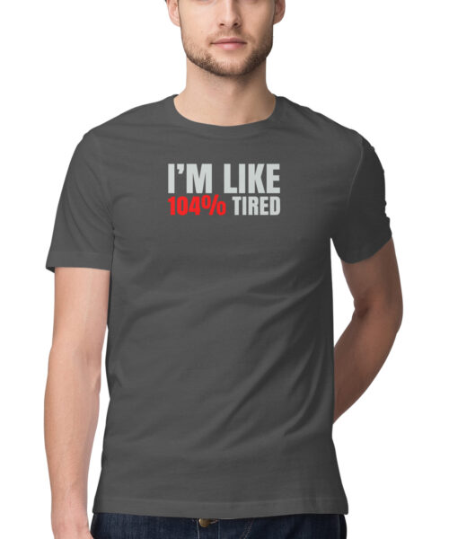Alternative view of I'm Like 104% Tired 😴 Funny Quote T-Shirt for Men & Women - Manmarzee 😎