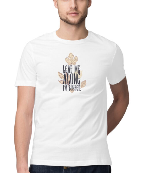 Shop the Best Funny and Sarcastic T-shirts for Men and Women at Manmarzee – The Ultimate Online T-shirt Store in India Leaf Me Alone, I'm Bushed 🌿 Funny T-Shirt for Men & Women 😂 | Manmarzee