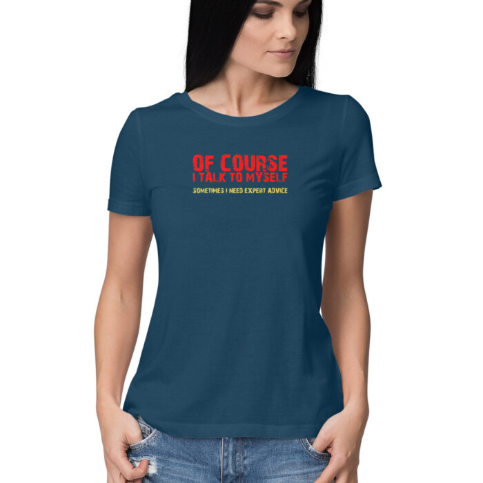 Of course I talk to myself, Funny T-shirt quotes and sayings