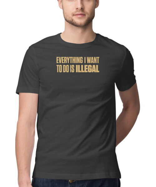 Shop the Best Funny and Sarcastic T-shirts for Men and Women at Manmarzee – The Ultimate Online T-shirt Store in India Everything I Want to Do Is Illegal 🏴☠️😂 - Funny T-shirts with Rebellious Sayings for Men and Women in India 🇮🇳