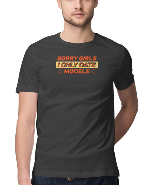 Shop the Best Funny and Sarcastic T-shirts for Men and Women at Manmarzee – The Ultimate Online T-shirt Store in India Funny Quotes T-Shirt "Sorry Girls I Only Date Models" 😂 | Quirky T-Shirts for Men & Women | White & Black | S-5XL | India