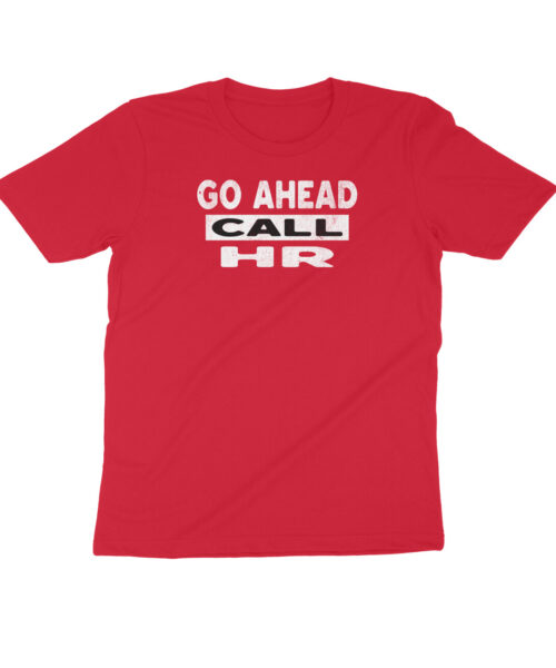Go Ahead Call HR T-Shirt | Funny Office Meme Cotton Tee for Men & Women India 👕😂